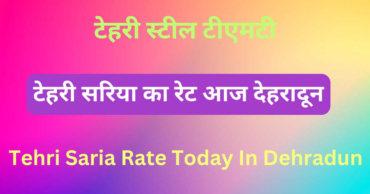 Tehri Saria Rate Today In Dehradun