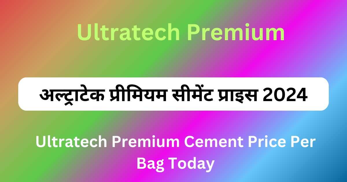 Ultratech Premium Cement Price Per Bag Today